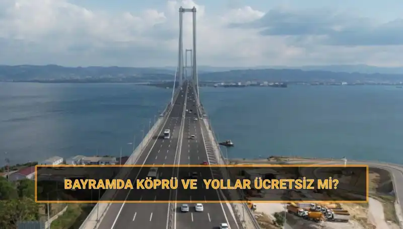 Ramazan Bayramı’nda Ücretsiz Olan Köprü ve Yollar Açıklandı!